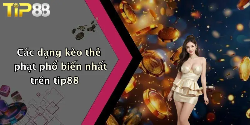 Các dạng kèo thẻ phạt phổ biến nhất trên tip88