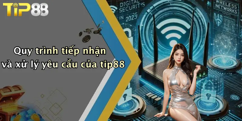 Quy trình tiếp nhận và xử lý yêu cầu của tip88