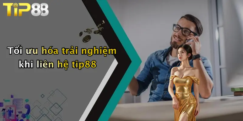 Tối ưu hóa trải nghiệm khi liên hệ tip88