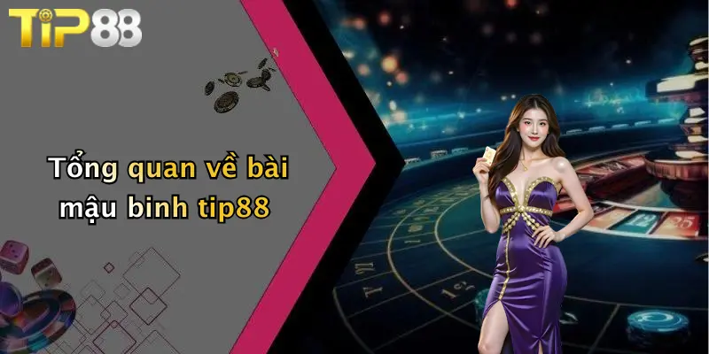 Tổng quan về bài mậu binh tip88
