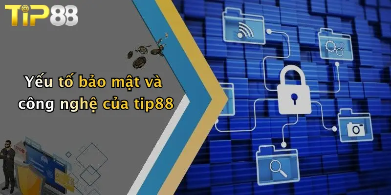 Yếu tố bảo mật và công nghệ của tip88
